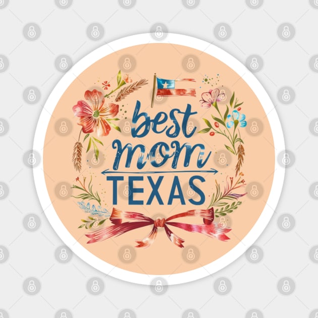 Best Mom in the TEXAS, mothers day USA Magnet by Pattyld